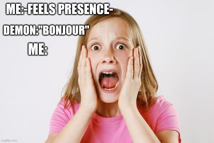 ME:-FEELS PRESENCE-; DEMON:"BONJOUR"; ME: | made w/ Imgflip meme maker