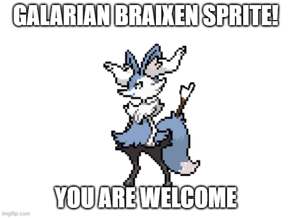 GALARIAN BRAIXEN SPRITE! YOU ARE WELCOME | image tagged in blank white template | made w/ Imgflip meme maker
