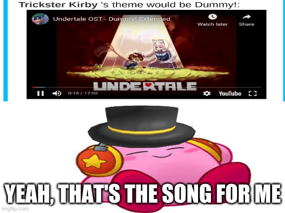 He would like that song | YEAH, THAT'S THE SONG FOR ME | image tagged in undertale,kirby | made w/ Imgflip meme maker