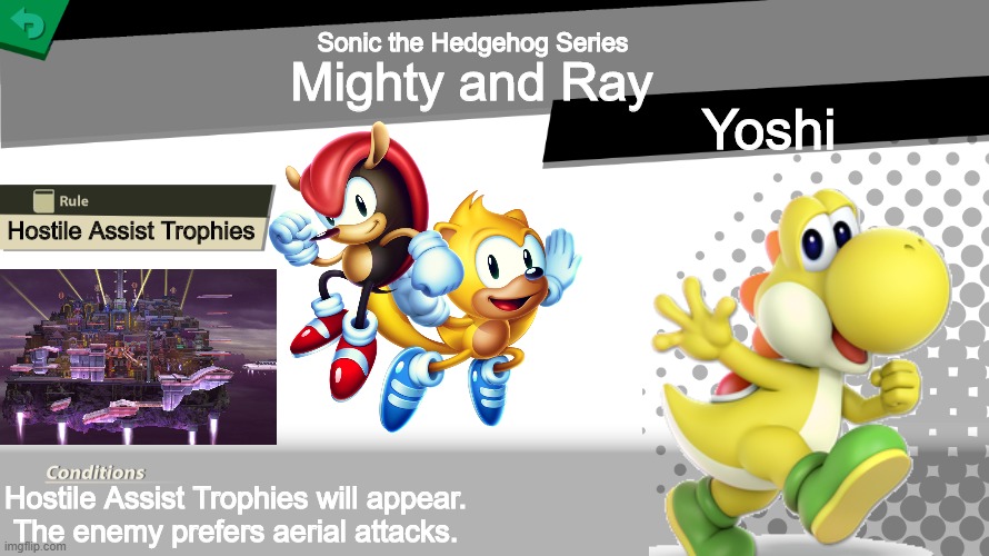 Music would be Studiopolis Zone Act 1 with the assist trophy being Dillon | Sonic the Hedgehog Series; Mighty and Ray; Yoshi; Hostile Assist Trophies; Hostile Assist Trophies will appear.
The enemy prefers aerial attacks. | image tagged in smash bros spirit fight,yoshi,sonic the hedgehog,memes,funny | made w/ Imgflip meme maker