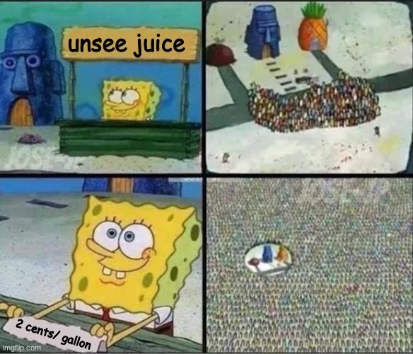 Spongebob Hype Stand | unsee juice; 2 cents/ gallon | image tagged in spongebob hype stand | made w/ Imgflip meme maker