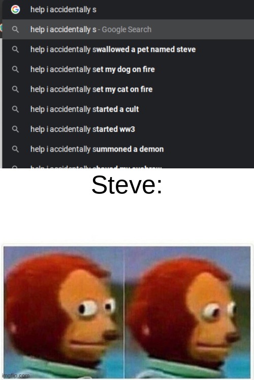 Poor Steve | Steve: | image tagged in memes,monkey puppet | made w/ Imgflip meme maker