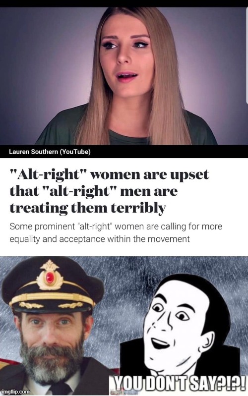 [eyyyy there are plenty of nice liberal men out there but spoiler alert: you're gonna have to let go of your hate too, sweetie] | image tagged in captain obvious- you don't say,alt-right women | made w/ Imgflip meme maker