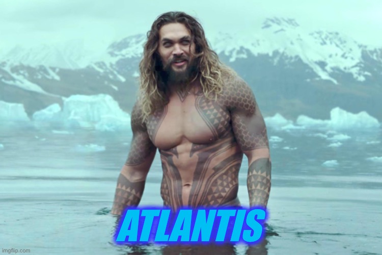 aquaman | ATLANTIS | image tagged in aquaman | made w/ Imgflip meme maker