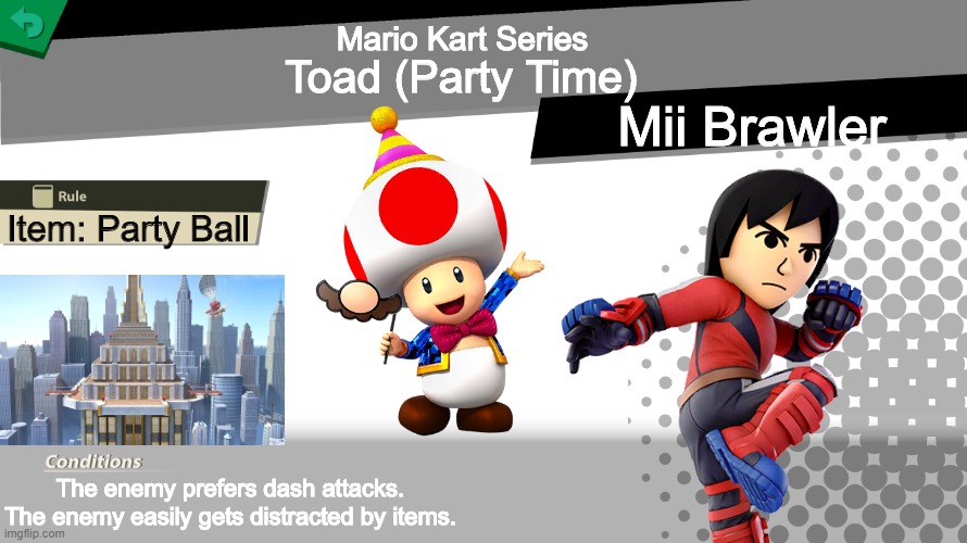 4th Spirit for the Spirit event i'm working on | Mario Kart Series; Toad (Party Time); Mii Brawler; Item: Party Ball; The enemy prefers dash attacks.
The enemy easily gets distracted by items. | image tagged in smash bros spirit fight,mario kart,memes,funny,toad | made w/ Imgflip meme maker