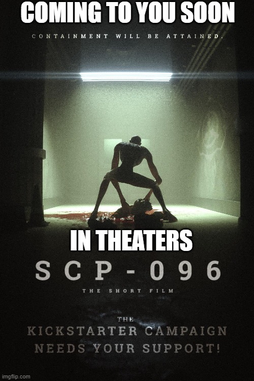 COMING TO YOU SOON; IN THEATERS | image tagged in memes,scp 096,horror movie | made w/ Imgflip meme maker