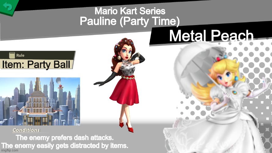 5th spirit | Mario Kart Series; Pauline (Party Time); Metal Peach; Item: Party Ball; The enemy prefers dash attacks.
The enemy easily gets distracted by items. | image tagged in mario kart,memes,funny,smash bros spirit fight,princess peach | made w/ Imgflip meme maker