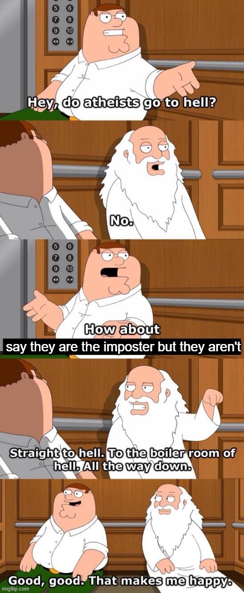 Family Guy, "Do atheists go to hell?" | say they are the imposter but they aren't | image tagged in family guy do atheists go to hell | made w/ Imgflip meme maker