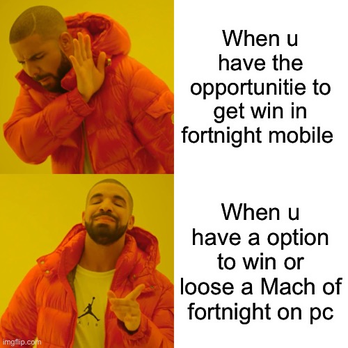 why apple why | When u have the opportunitie to get win in fortnight mobile; When u have a option to win or loose a Mach of fortnight on pc | image tagged in memes,drake hotline bling | made w/ Imgflip meme maker