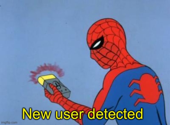 spiderman detector | New user detected | image tagged in spiderman detector | made w/ Imgflip meme maker