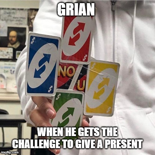 GRIAN; WHEN HE GETS THE CHALLENGE TO GIVE A PRESENT | image tagged in hermitcraft | made w/ Imgflip meme maker