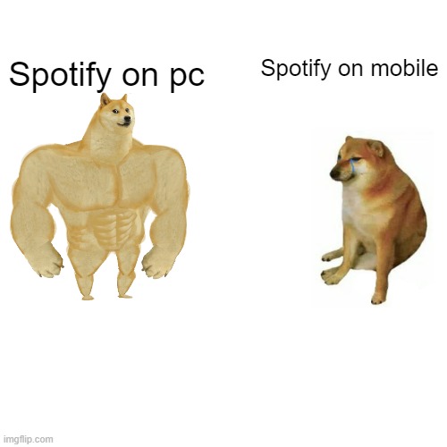 Buff Doge vs. Cheems Meme |  Spotify on pc; Spotify on mobile | image tagged in memes,buff doge vs cheems | made w/ Imgflip meme maker