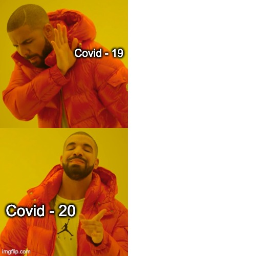 Covid 19 or 20 !??? | Covid - 19; Covid - 20 | image tagged in memes,drake hotline bling | made w/ Imgflip meme maker