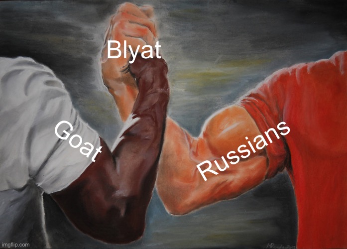 Epic Handshake | Blyat; Goat; Russians | image tagged in memes,epic handshake,memes | made w/ Imgflip meme maker