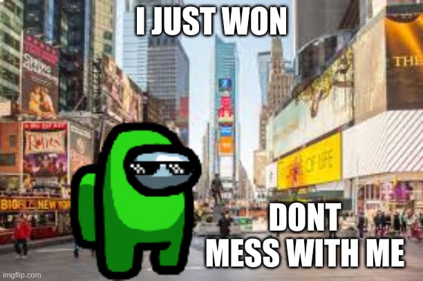 among us pro | I JUST WON; DONT MESS WITH ME | image tagged in among us pro | made w/ Imgflip meme maker