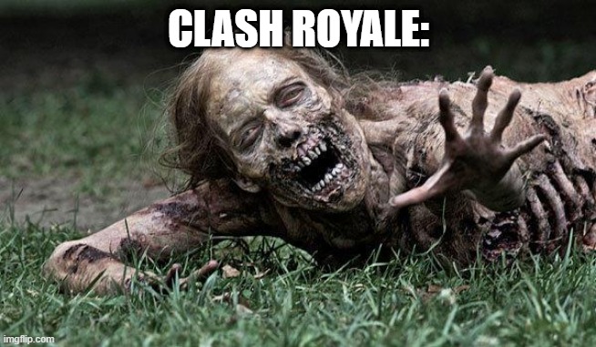 Walking Dead Zombie | CLASH ROYALE: | image tagged in walking dead zombie | made w/ Imgflip meme maker