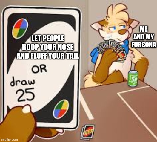 I can only imagine... (i have no fursuit ;-;) | ME AND MY FURSONA; LET PEOPLE BOOP YOUR NOSE AND FLUFF YOUR TAIL | image tagged in furry draw 25,furry,draw 25 | made w/ Imgflip meme maker