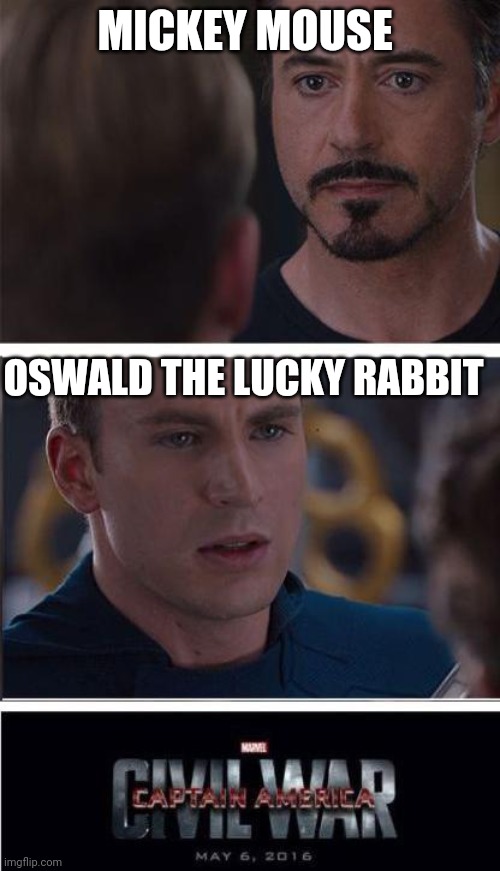 Marvel Civil War 2 | MICKEY MOUSE; OSWALD THE LUCKY RABBIT | image tagged in memes,marvel civil war 2 | made w/ Imgflip meme maker