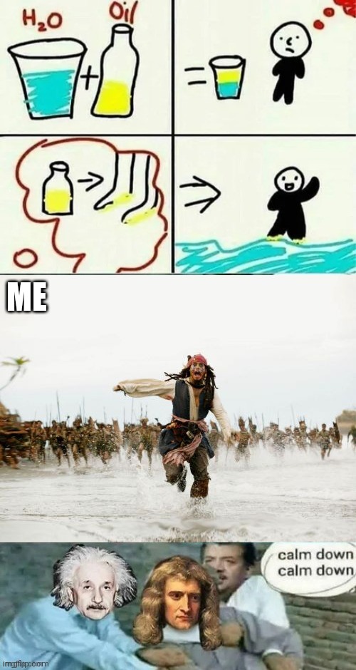 ME | image tagged in memes,jack sparrow being chased | made w/ Imgflip meme maker