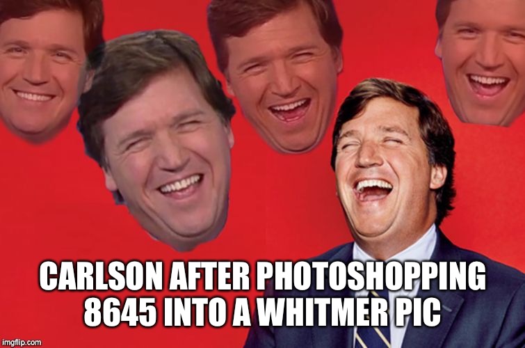 Framing people should be illegal | CARLSON AFTER PHOTOSHOPPING 8645 INTO A WHITMER PIC | image tagged in tucker laughs at libs,memes | made w/ Imgflip meme maker