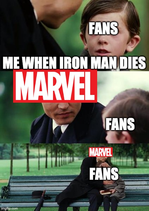meme | FANS; ME WHEN IRON MAN DIES; FANS; FANS | image tagged in memes,finding neverland | made w/ Imgflip meme maker