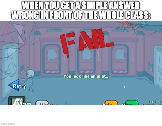 wow...just wow | WHEN YOU GET A SIMPLE ANSWER WRONG IN FRONT OF THE WHOLE CLASS: | image tagged in powerglove fail,school | made w/ Imgflip meme maker