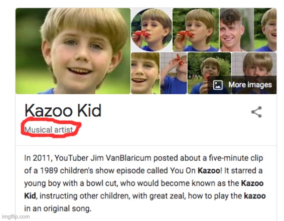 according to google, kazoo kid is a musical artisi | image tagged in life is good and i am no longer afraid to die,kazoo kid | made w/ Imgflip meme maker