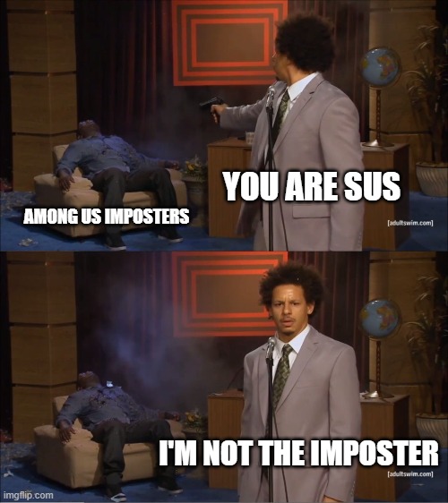 Who Killed Hannibal Meme | YOU ARE SUS; AMONG US IMPOSTERS; I'M NOT THE IMPOSTER | image tagged in memes,who killed hannibal | made w/ Imgflip meme maker