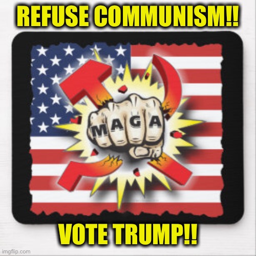 Trump 2020 | REFUSE COMMUNISM!! VOTE TRUMP!! | image tagged in vote,election 2020,president trump,joe biden,kamala harris,memes | made w/ Imgflip meme maker