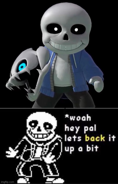 image tagged in sans in smash,woah hey pal lets back it up a bit | made w/ Imgflip meme maker