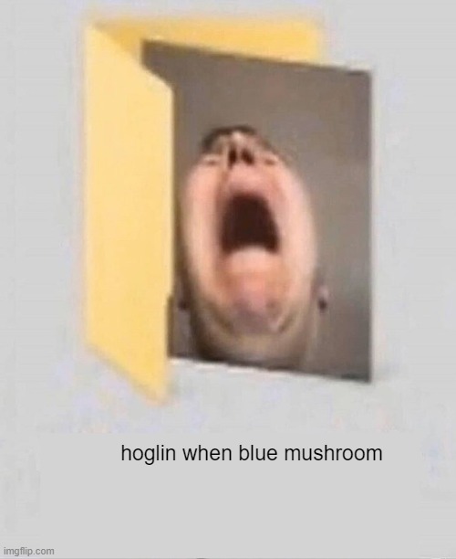 When I X | hoglin when blue mushroom | image tagged in when i x | made w/ Imgflip meme maker