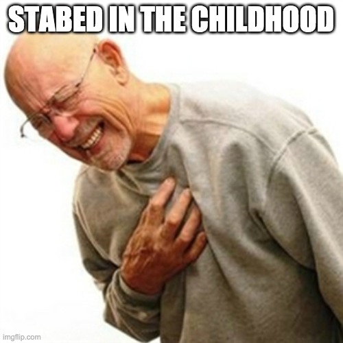 Right In The Childhood Meme | STABED IN THE CHILDHOOD | image tagged in memes,right in the childhood | made w/ Imgflip meme maker