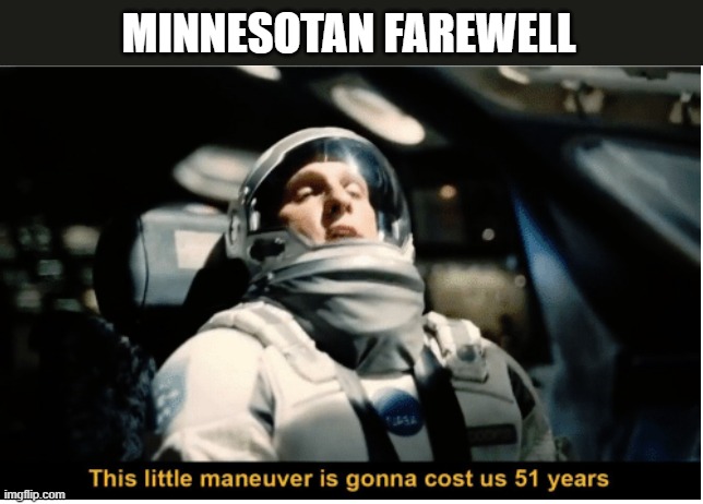 To any Minnesotans here | image tagged in farewell,minnesota | made w/ Imgflip meme maker