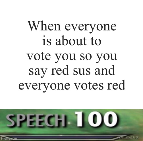 Speech 100 | When everyone is about to vote you so you say red sus and everyone votes red | image tagged in skyrim | made w/ Imgflip meme maker
