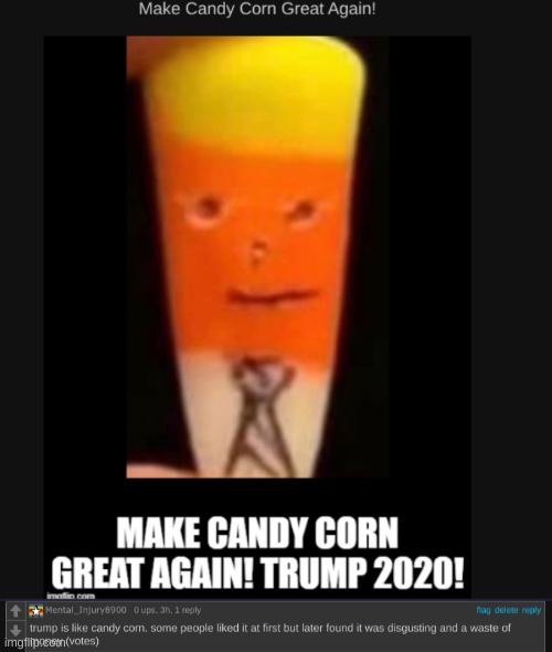 slight burn maybe | image tagged in candy corn,trumps stupid,trump | made w/ Imgflip meme maker