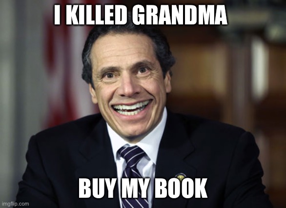 Grandma Killer | I KILLED GRANDMA; BUY MY BOOK | image tagged in andrew cuomo | made w/ Imgflip meme maker