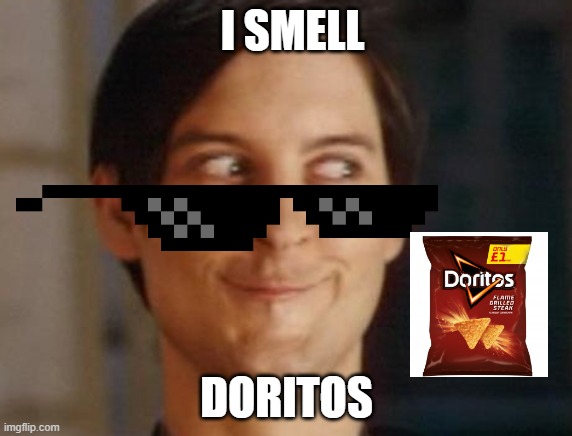 Spiderman Peter Parker | I SMELL; DORITOS | image tagged in memes,spiderman peter parker | made w/ Imgflip meme maker