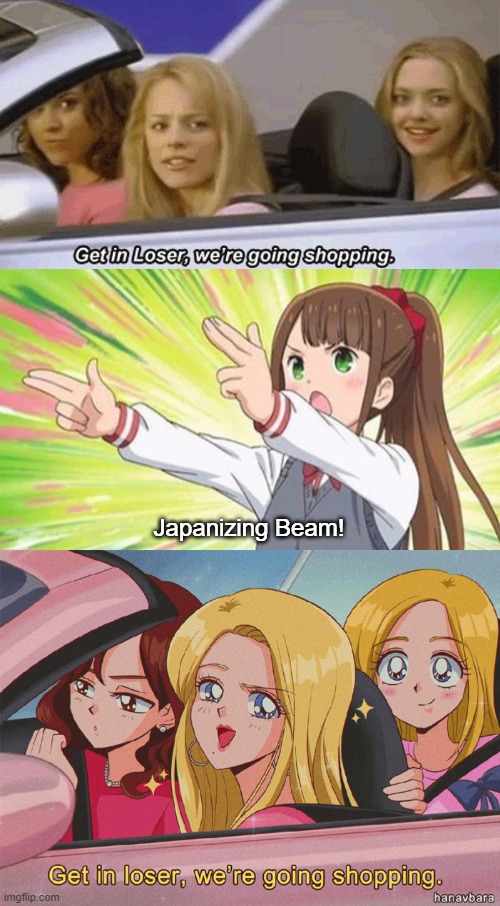 Perfect | Japanizing Beam! | image tagged in get in loser we're going shopping,get in loser we're going shopping anime,anime,memes,japanizing beam | made w/ Imgflip meme maker