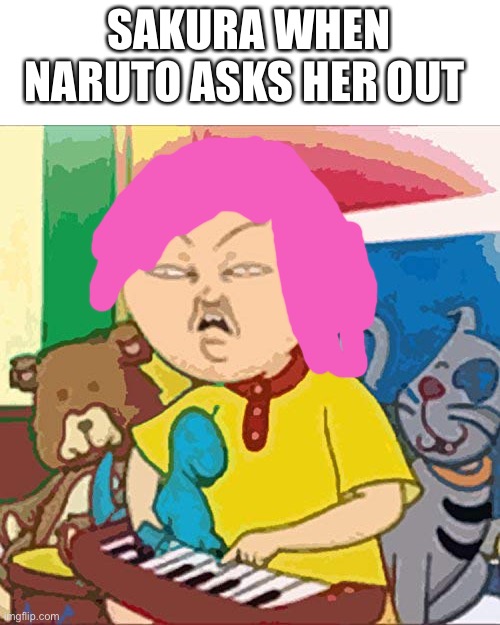 big pp energy | SAKURA WHEN NARUTO ASKS HER OUT | image tagged in big pp energy | made w/ Imgflip meme maker