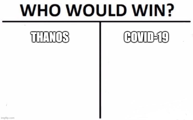 is this even a question? | THANOS; COVID-19 | image tagged in memes,who would win | made w/ Imgflip meme maker