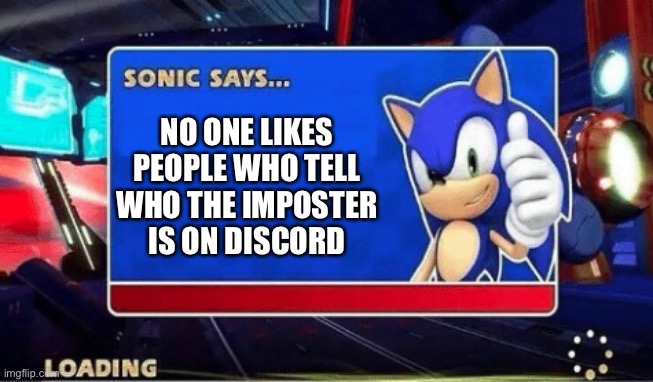 Sonic plays among us | NO ONE LIKES PEOPLE WHO TELL WHO THE IMPOSTER IS ON DISCORD | image tagged in sonic says | made w/ Imgflip meme maker