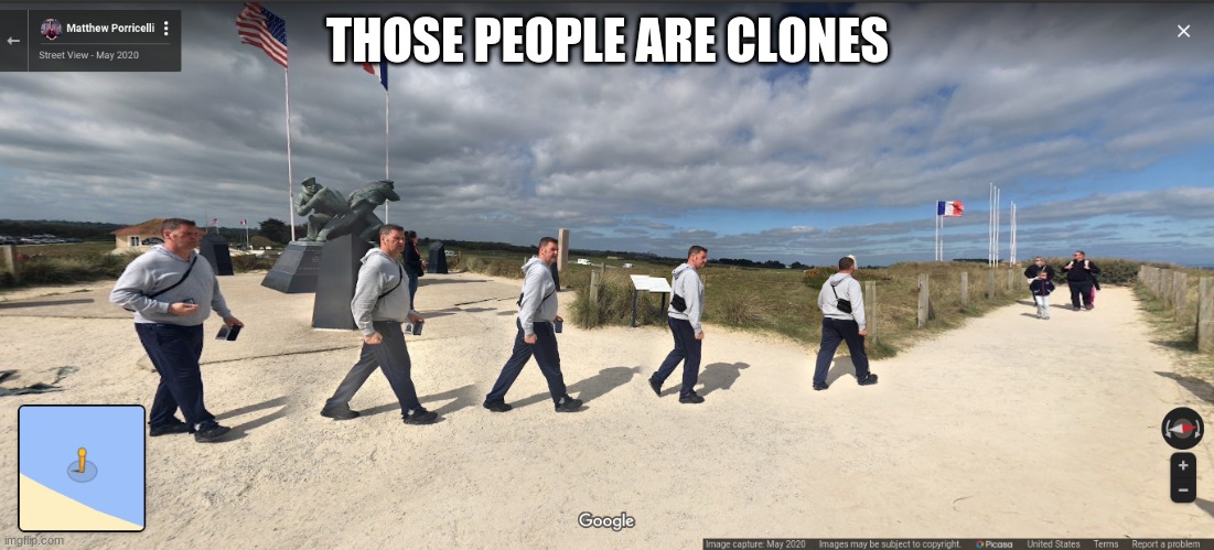 THOSE PEOPLE ARE CLONES | image tagged in clones,d-day,normandy,google maps | made w/ Imgflip meme maker
