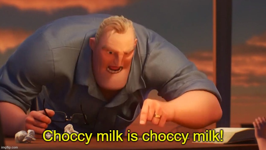 Blank is Blank | Choccy milk is choccy milk! | image tagged in blank is blank | made w/ Imgflip meme maker