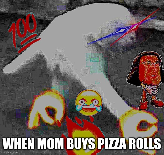 PIZZA ROLLS!!!!!! |  WHEN MOM BUYS PIZZA ROLLS | image tagged in thebestmememakerever | made w/ Imgflip meme maker