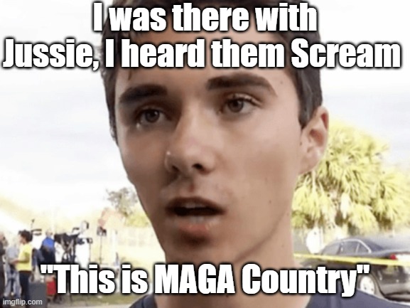 MAGA Country. | I was there with Jussie, I heard them Scream; "This is MAGA Country" | image tagged in that anti nra kid,its good we are forgetting,who the hell he is,maga country | made w/ Imgflip meme maker