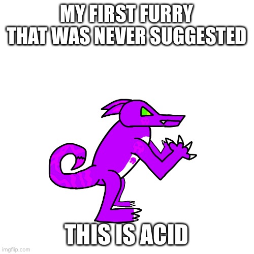 Another sad backstory | MY FIRST FURRY THAT WAS NEVER SUGGESTED; THIS IS ACID | made w/ Imgflip meme maker