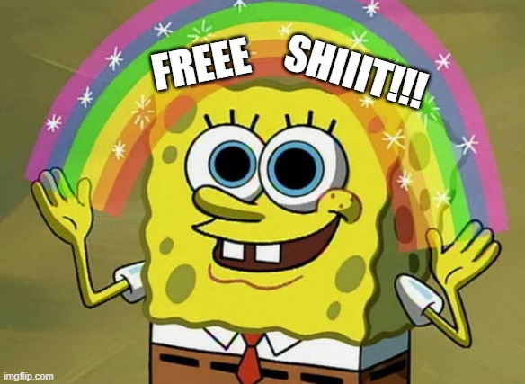 Imagination Spongebob Meme | FREEE SHIIIT!!! | image tagged in memes,imagination spongebob | made w/ Imgflip meme maker