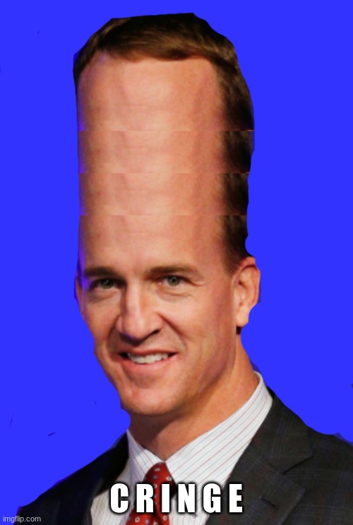 peyton maaaaaning | C R I N G E | image tagged in peyton maaaaaning | made w/ Imgflip meme maker