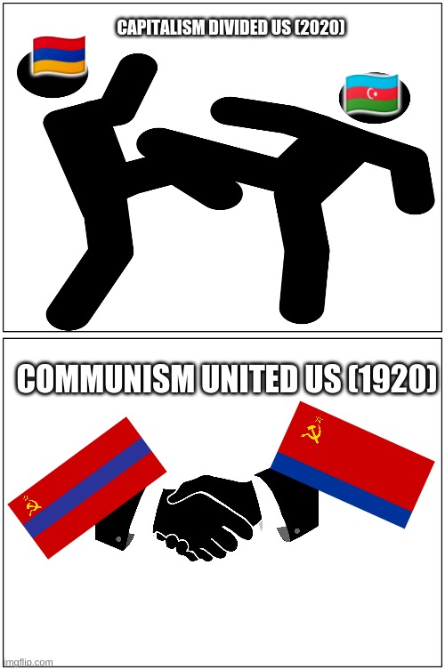 peace | CAPITALISM DIVIDED US (2020); 🇦🇲; 🇦🇿; COMMUNISM UNITED US (1920) | image tagged in memes,blank comic panel 1x2 | made w/ Imgflip meme maker