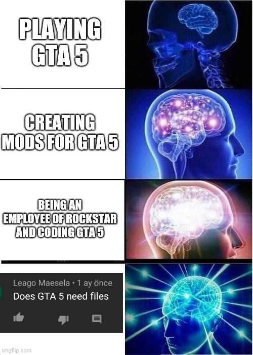My IQ level reached infinity after this comment | PLAYING GTA 5; CREATING MODS FOR GTA 5; BEING AN EMPLOYEE OF ROCKSTAR AND CODING GTA 5 | image tagged in memes,expanding brain,gta 5,big brain | made w/ Imgflip meme maker